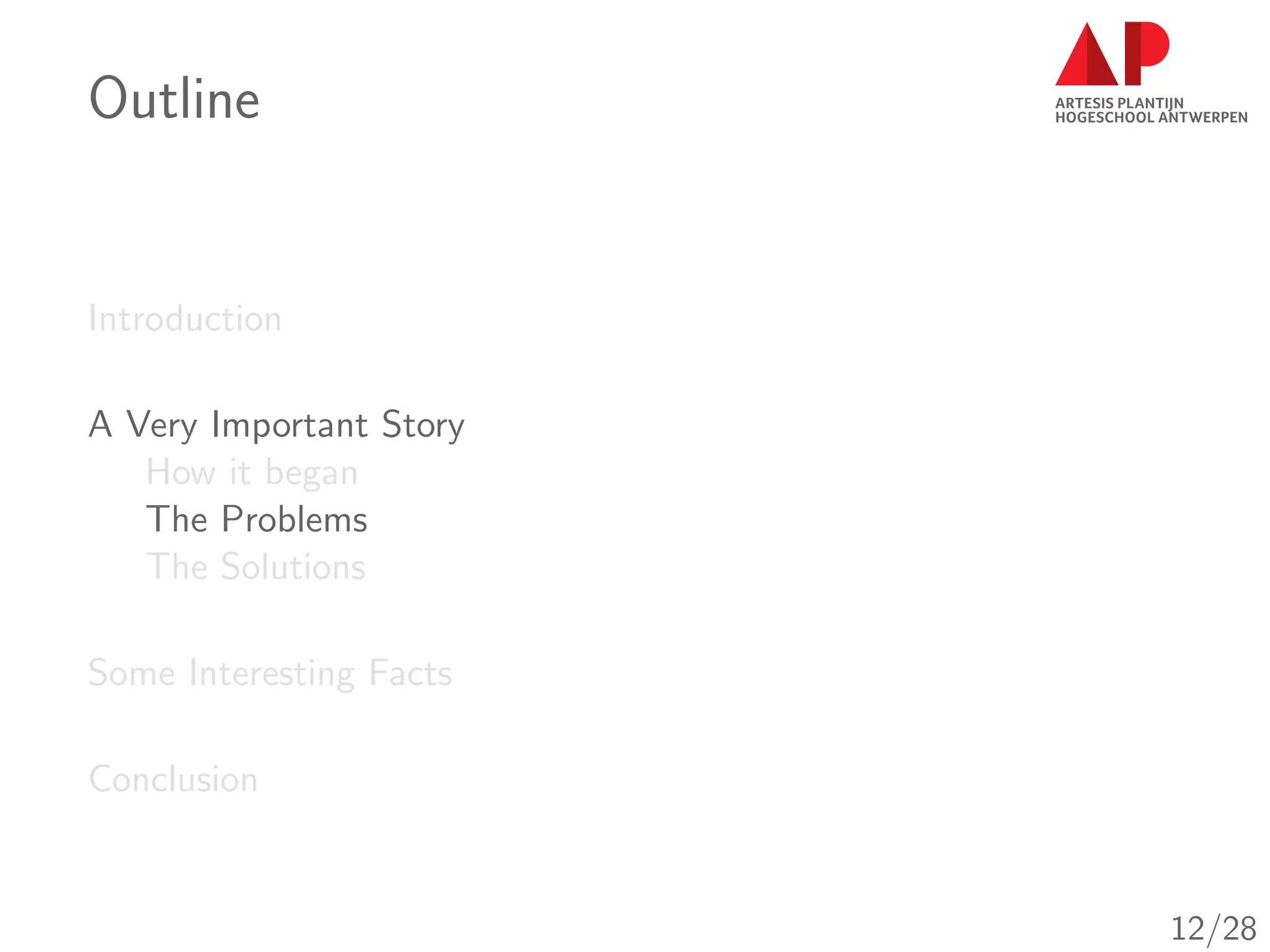 Outline
Introduction
A Very Important Story
How it began
The Problems
The Solutions
Some Interesting Facts
Conclusion
12/28
 