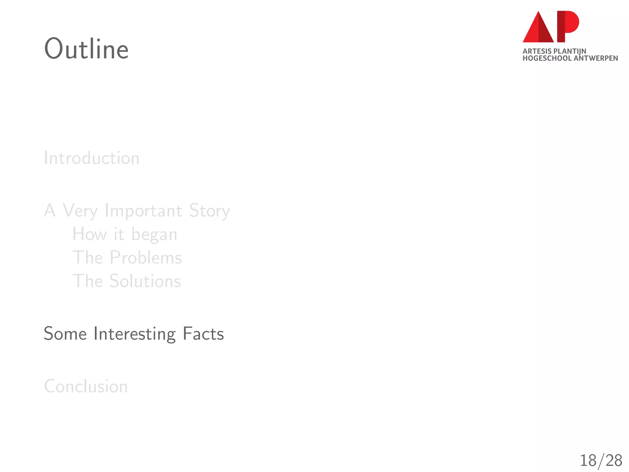 Outline
Introduction
A Very Important Story
How it began
The Problems
The Solutions
Some Interesting Facts
Conclusion
18/28
 