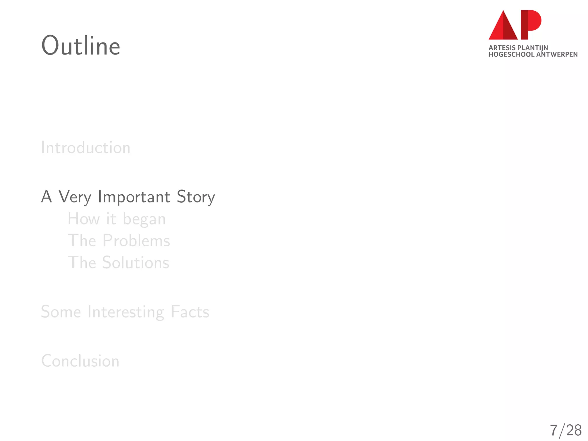 Outline
Introduction
A Very Important Story
How it began
The Problems
The Solutions
Some Interesting Facts
Conclusion
7/28
 