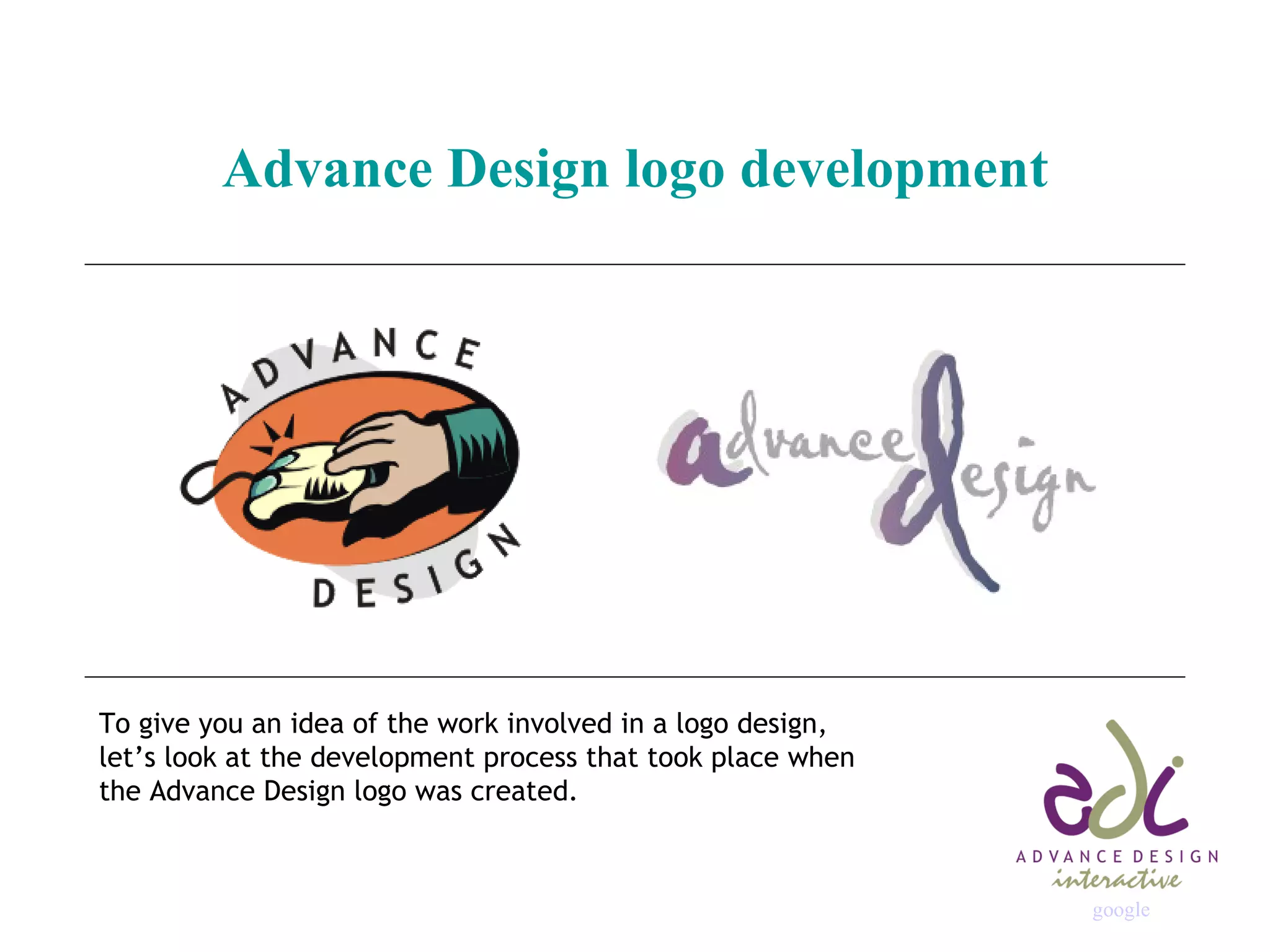 Advance Design logo development To give you an idea of the work involved in a logo design, let’s look at the development process that took place when  the Advance Design logo was created. google 