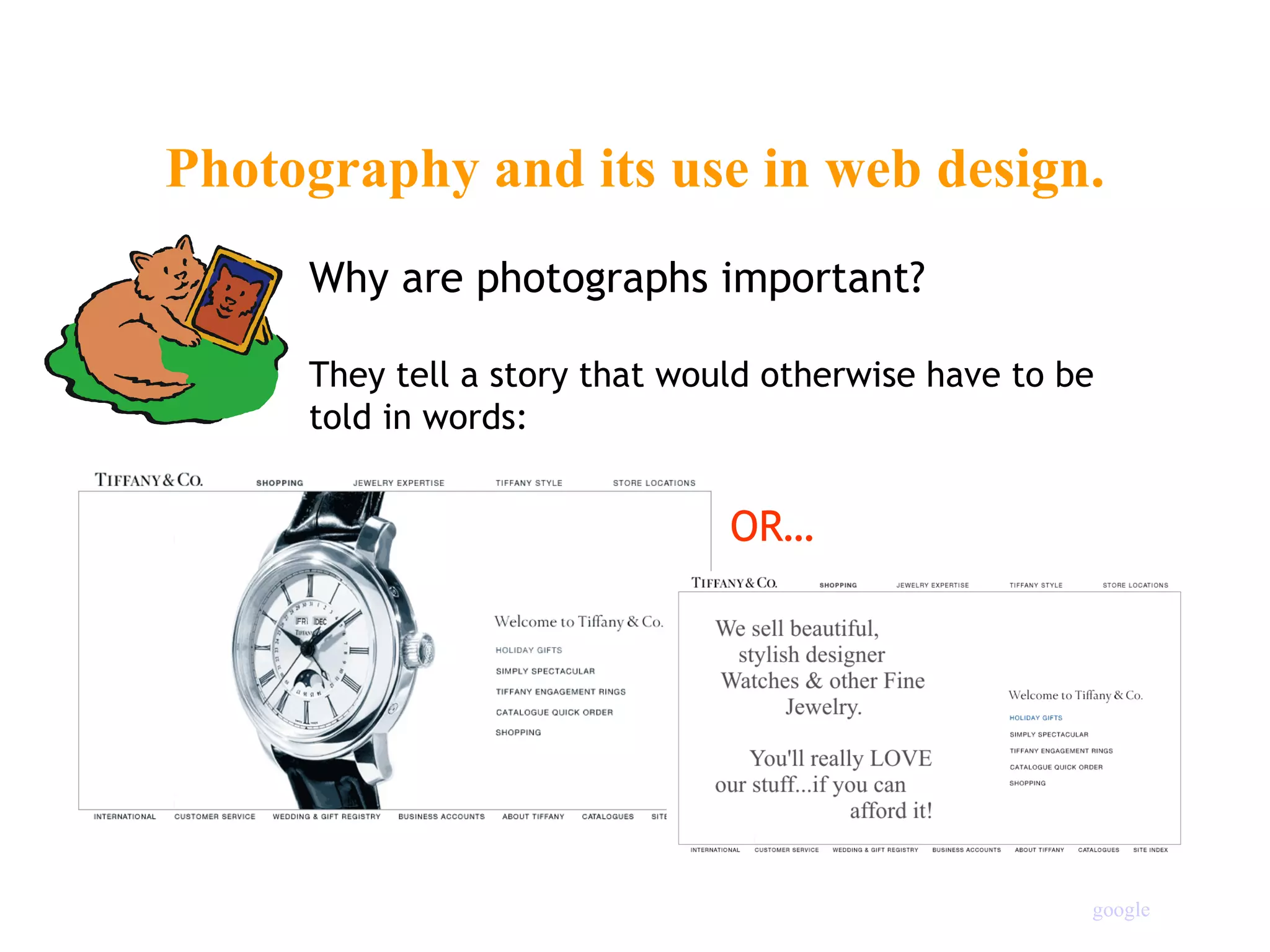Photography and its use in web design. Why are photographs important? They tell a story that would otherwise have to be  told in words: OR… google 