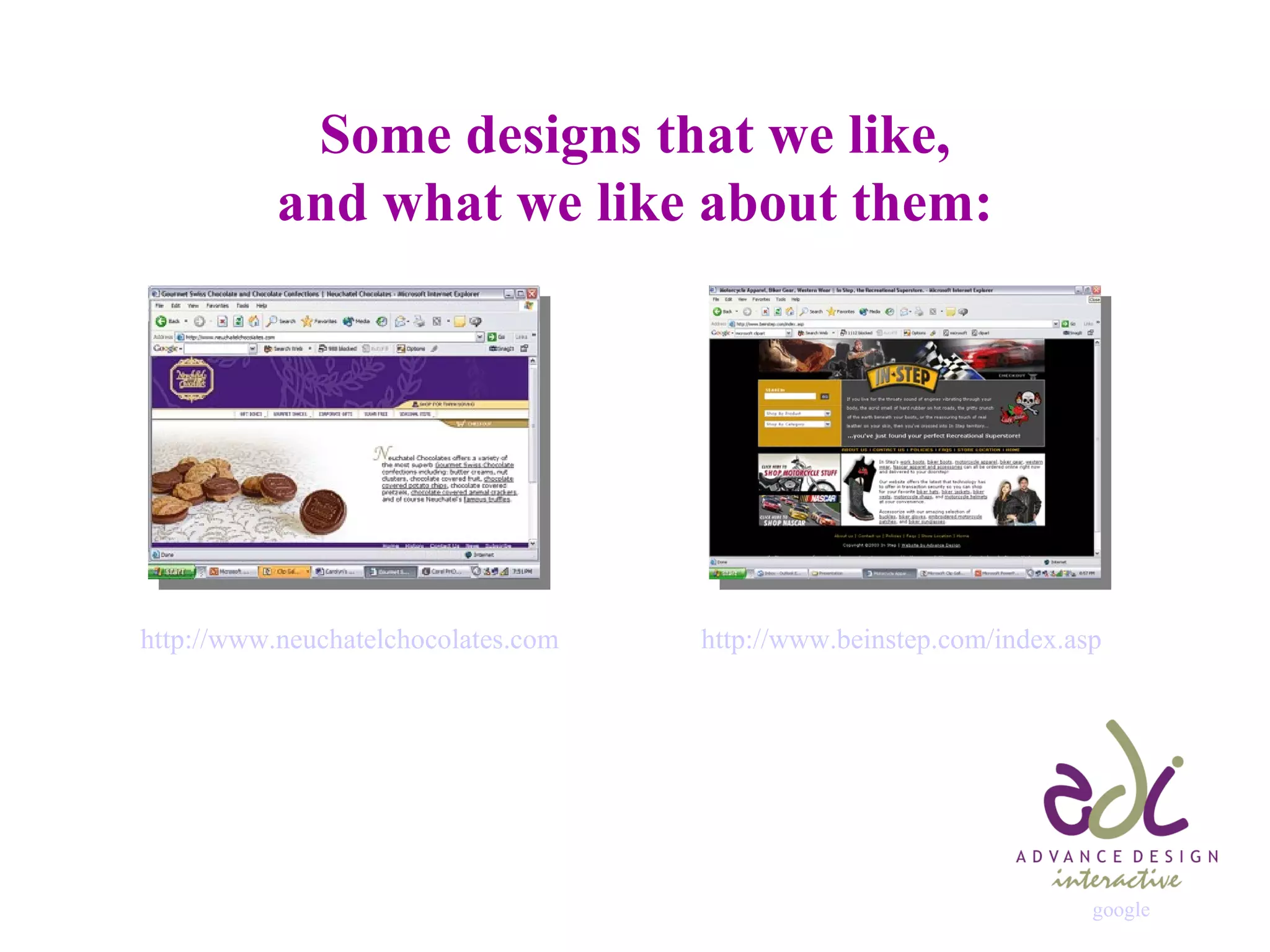 Some designs that we like, and what we like about them: http://www.neuchatelchocolates.com http://www. beinstep .com/index.asp google 