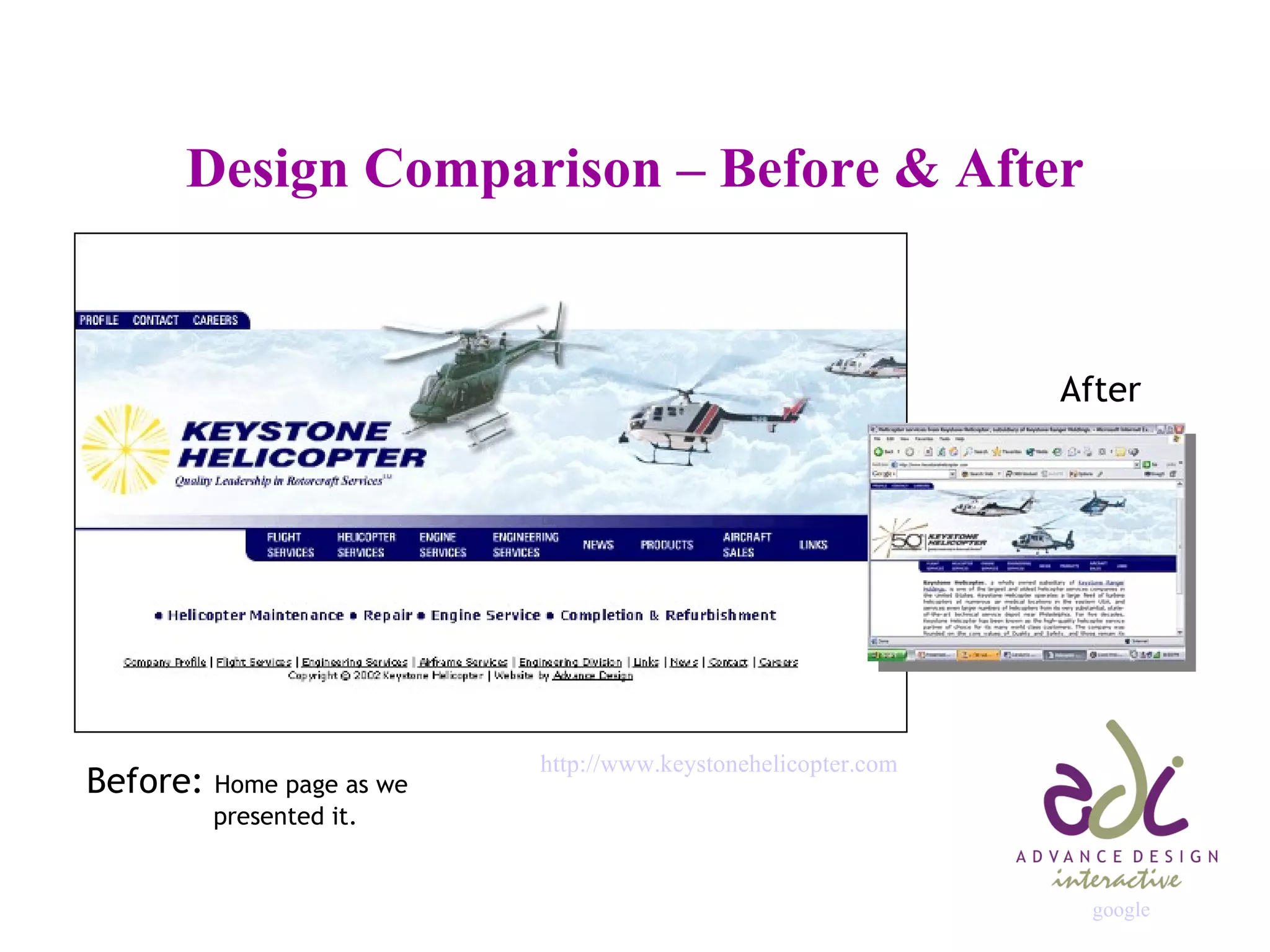 Design Comparison – Before & After Before:  Home page as we presented it. After http://www. keystonehelicopter .com google 