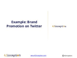 Example: Brand
Promotion on Twitter




             www.42inception.com
 