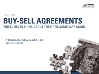 You’ll Never Think About   Buy-Sell Agreements   the Same Way Again Z. Christopher Mercer, ASA, CFA Mercer Capital 