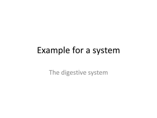 Example for a system The digestive system 