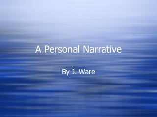 A Personal Narrative By J. Ware 