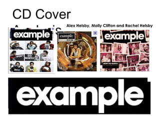CD Cover
Analysis…
Alex Helsby, Molly Clifton and Rachel Helsby
 