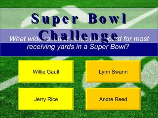 What wide receiver holds the record for most receiving yards in a Super Bowl?   Jerry Rice Andre Reed Super Bowl Challenge Willie Gault Lynn Swann 