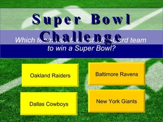 Which team was the first Wild-Card team  to win a Super Bowl? Oakland Raiders Baltimore Ravens Super Bowl Challenge Dallas Cowboys New York Giants 