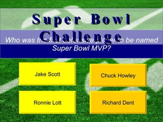 Who was the first defensive player to be named Super Bowl MVP? Chuck Howley Richard Dent Super Bowl Challenge Jake Scott Ronnie Lott 