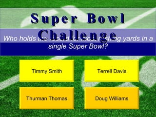Who holds the record for most rushing yards in a single Super Bowl? Timmy Smith Doug Williams Super Bowl Challenge Terrell Davis Thurman Thomas 