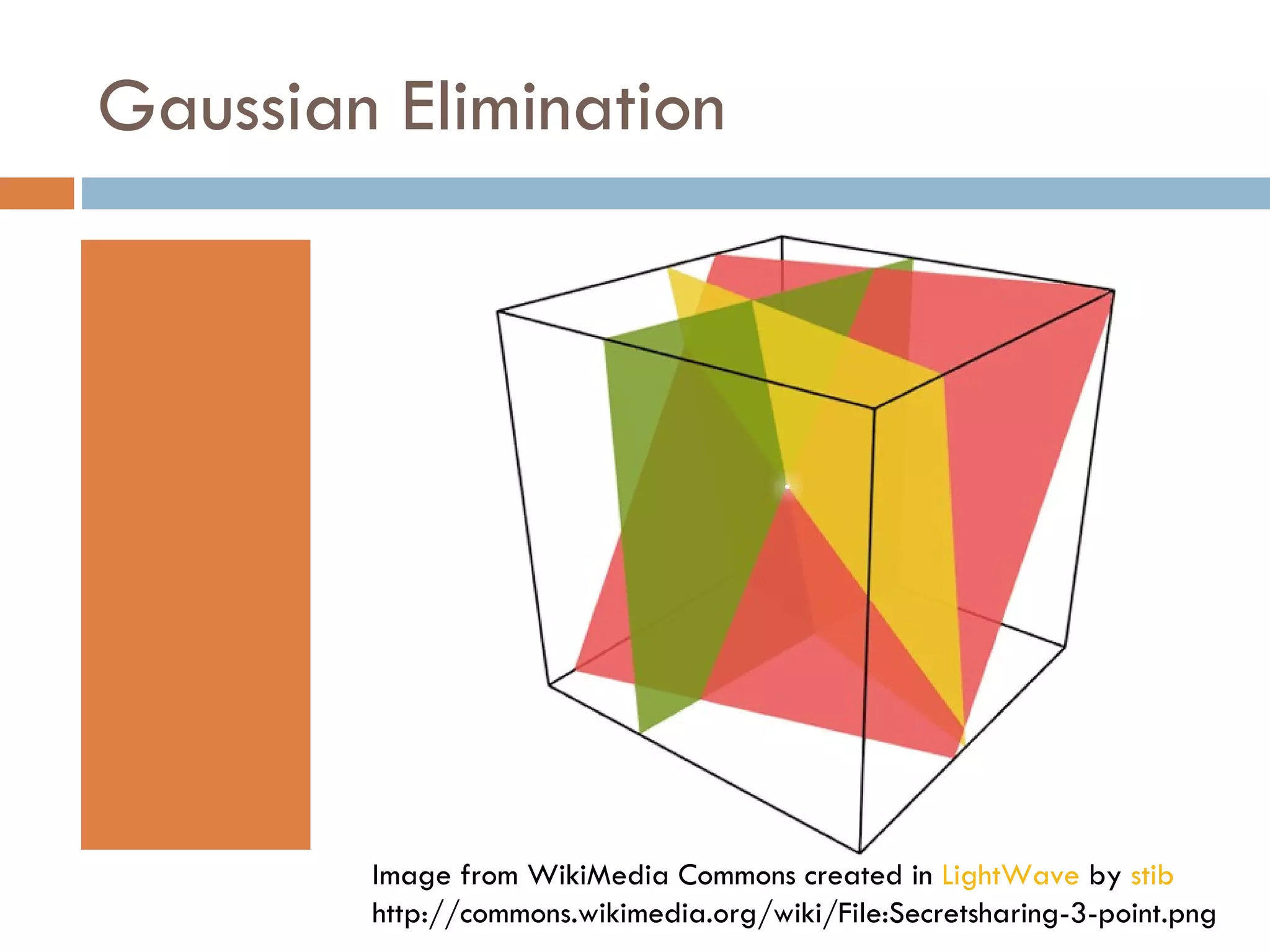 Gaussian Elimination Image from WikiMedia Commons created in LightWave by stib http://commons.wikimedia.org/wiki/File:Secretsharing-3-point.png