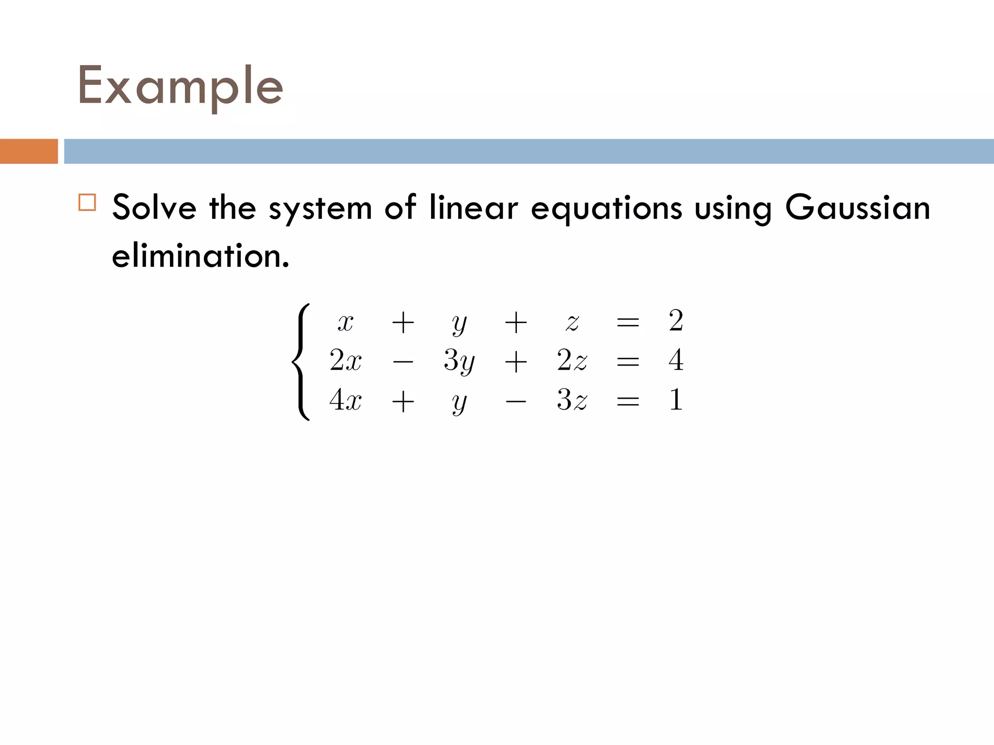 Example Solve the system of linear equations using Gaussian elimination.