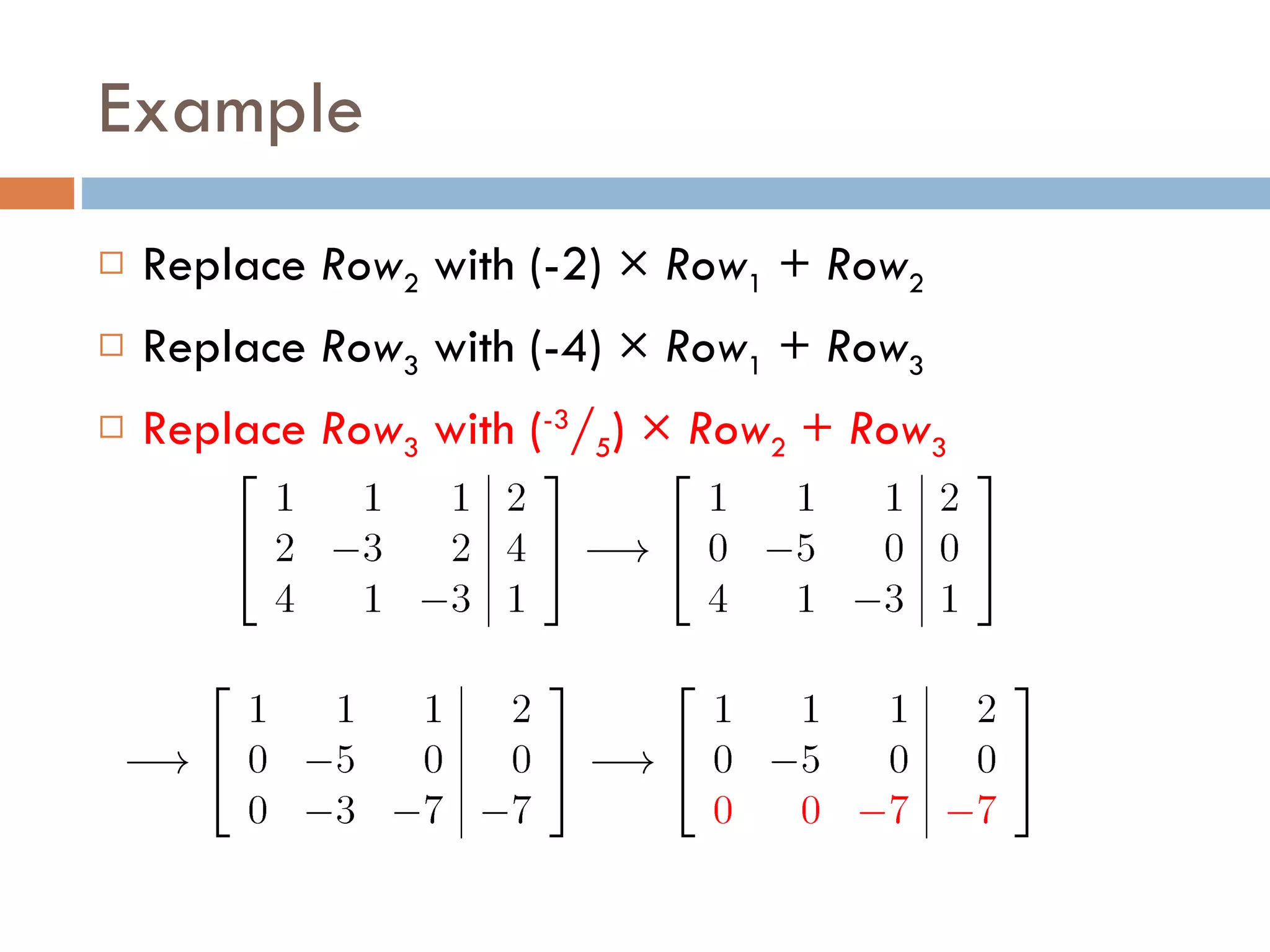 Example Replace Row 2 with (-2) × Row 1 + Row 2 Replace Row 3 with (-4) × Row 1 + Row 3 Replace Row 3 with ( -3 / 5 ) × Row 2 + Row 3