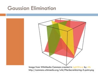 Gaussian Elimination Image from WikiMedia Commons created in  LightWave  by  stib http://commons.wikimedia.org/wiki/File:Secretsharing-3-point.png 