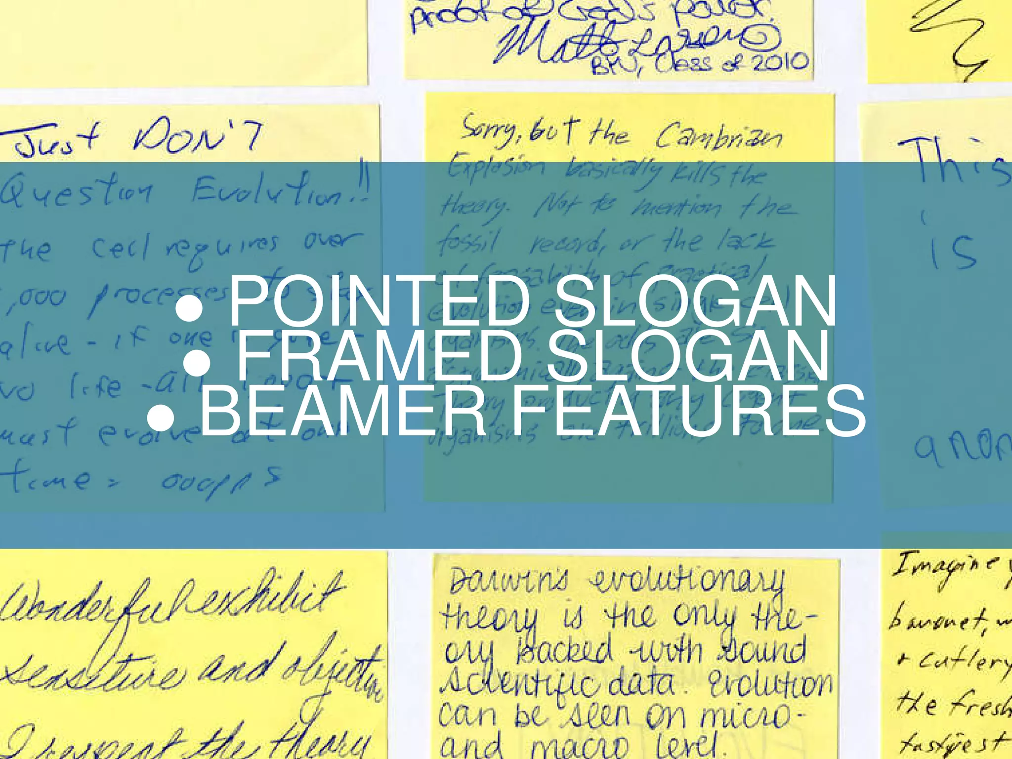 • POINTED SLOGAN
• FRAMED SLOGAN
• BEAMER FEATURES