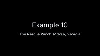 Example 10
The Rescue Ranch, McRae, Georgia
 