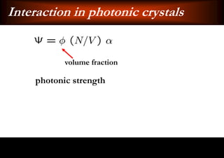 Interaction in photonic crystals


            volume fraction

     photonic strength
 