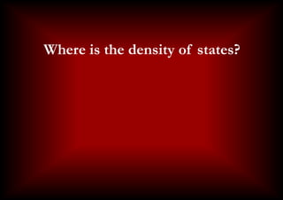 Is this localization?
     Where is the density of states?
 