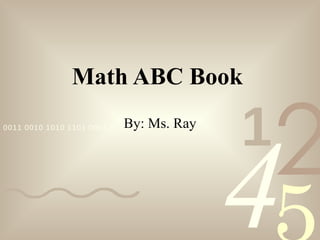 Math ABC Book By: Ms. Ray 