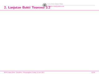 2. Lanjutan Bukti Teorema 3.2
BCH Codes,(Bose -Chaudhuri- Hocquenghem Codes), 8 Juni 2013 12/59
 