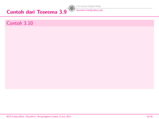 Contoh dari Teorema 3.9
Contoh 3.10
BCH Codes,(Bose -Chaudhuri- Hocquenghem Codes), 8 Juni 2013 34/59
 