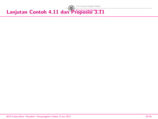 Lanjutan Contoh 4.11 dan Proposisi 3.11
BCH Codes,(Bose -Chaudhuri- Hocquenghem Codes), 8 Juni 2013 35/59
 