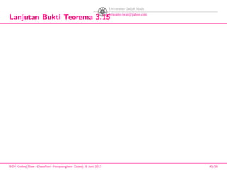 Lanjutan Bukti Teorema 3.15
BCH Codes,(Bose -Chaudhuri- Hocquenghem Codes), 8 Juni 2013 43/59
 