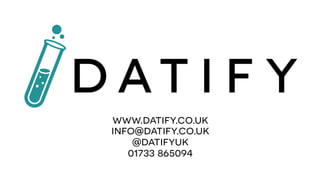 www.datify.co.uk
info@datify.co.uk
@datifyuk
01733 865094

 