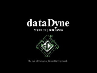 dataDyne YOUR LIFE | OUR HANDS The role of Corporate Control in Cyberpunk 
