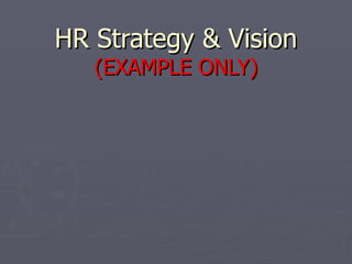 HR Strategy & Vision (EXAMPLE ONLY) 