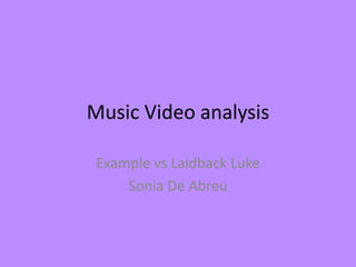 Music Video analysis Example vs Laidback Luke Sonia De Abreu 