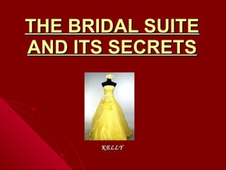 THE BRIDAL SUITE AND ITS SECRETS KELLY 