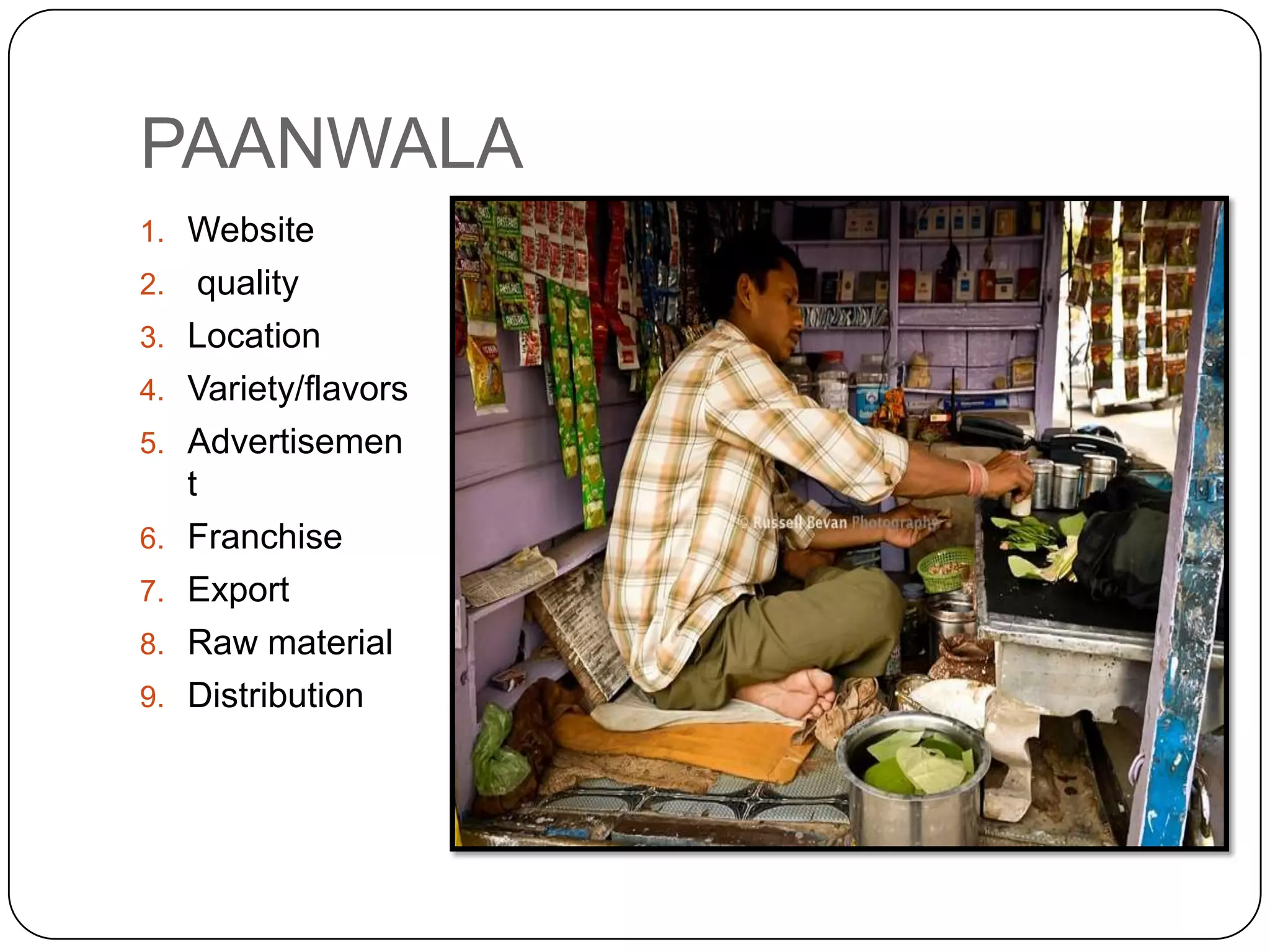 PAANWALAWebsitequality LocationVariety/flavorsAdvertisementFranchiseExportRaw materialDistribution