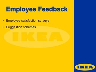 • Employee satisfaction surveys

• Suggestion schemes

 