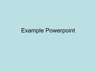 Example Powerpoint
 