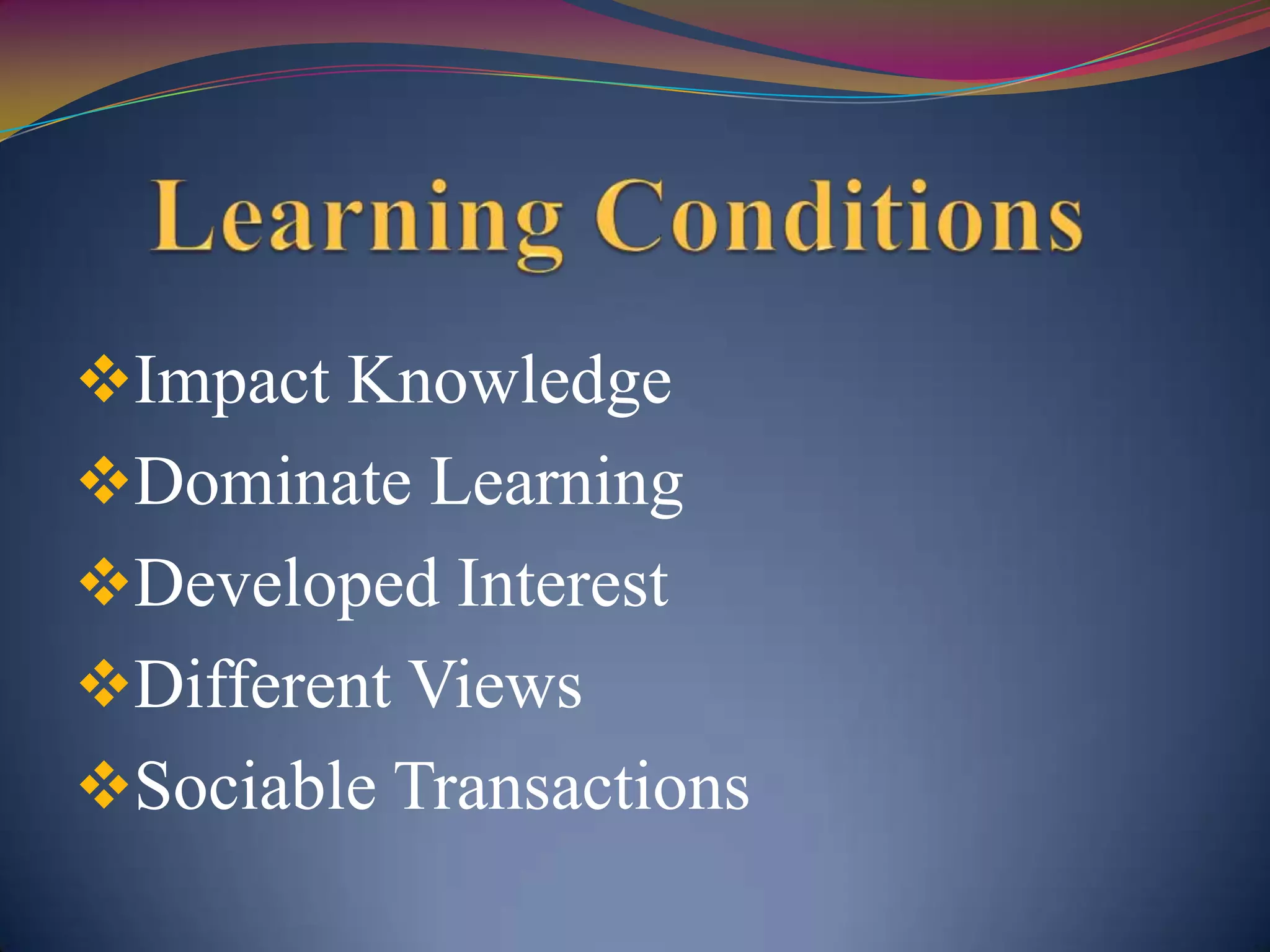 Impact Knowledge
Dominate Learning
Developed Interest
Different Views
Sociable Transactions
 