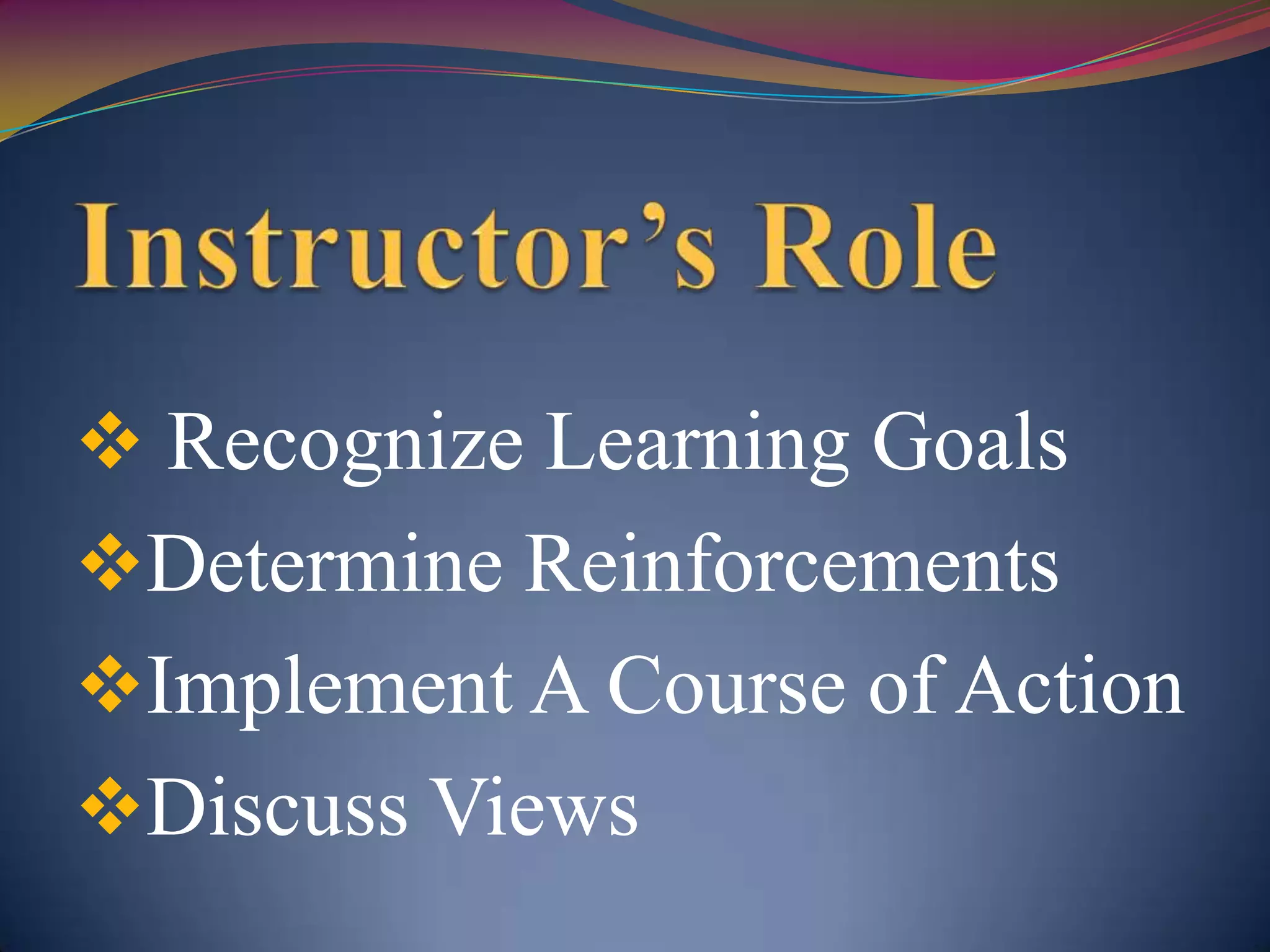  Recognize Learning Goals
Determine Reinforcements
Implement A Course of Action
Discuss Views
 