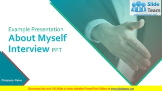Example Presentation
About Myself
Interview PPT
Company Name
 