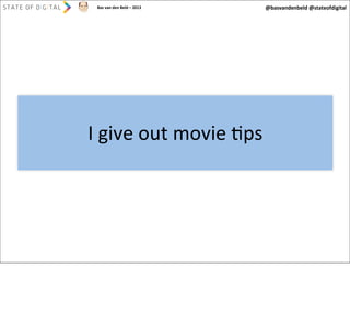 Bas	
  van	
  den	
  Beld	
  –	
  2013

I	
  give	
  out	
  movie	
  Aps

@basvandenbeld	
  @stateofdigital

 