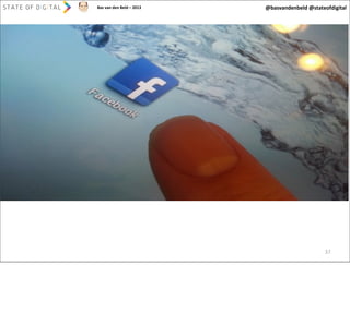 Bas	
  van	
  den	
  Beld	
  –	
  2013

@basvandenbeld	
  @stateofdigital

37

 