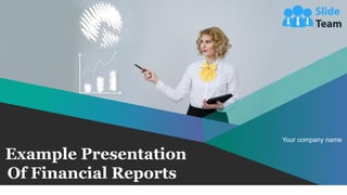 Example Presentation
Of Financial Reports
Your company name
 