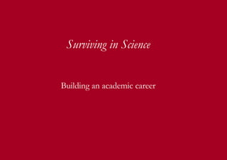 Surviving science Surviving in Science Building an academic career 