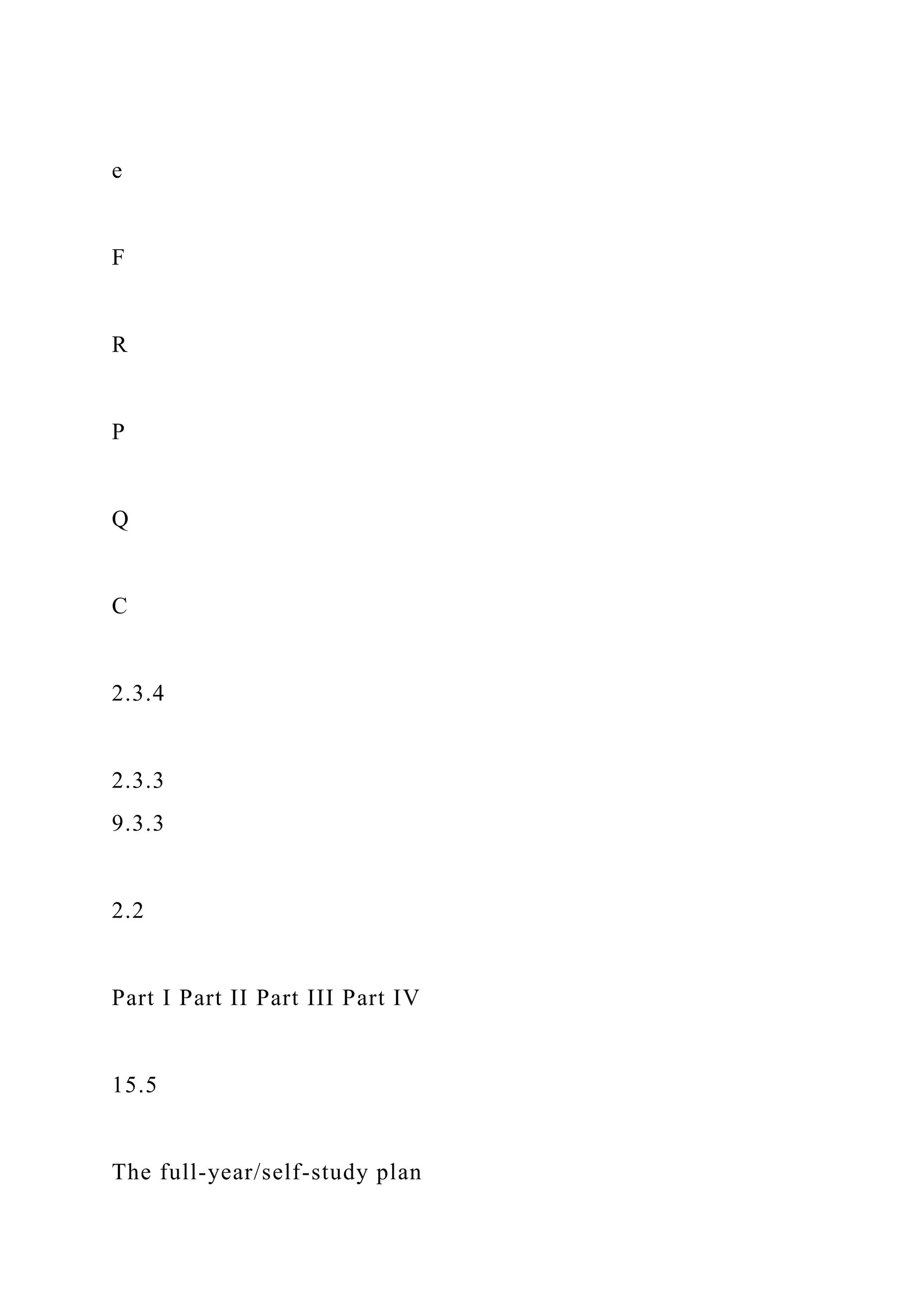 e
F
R
P
Q
C
2.3.4
2.3.3
9.3.3
2.2
Part I Part II Part III Part IV
15.5
The full-year/self-study plan
 