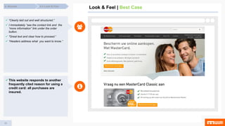 28
Look & Feel | Best Case4.3 Look & Feel4. Results
 “Clearly laid out and well structured.”
 I immediately “see the contact link and the
“more information” link under the order
button.
 "Great text and clear how to proceed.“
 “Headers address what you want to know.”
 This website responds to another
frequently cited reason for using a
credit card: all purchases are
insured.
 