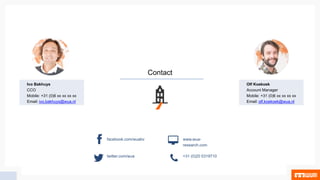Contact
Ivo Bakhuys
CCO
Mobile: +31 (0)6 xx xx xx xx
Email: ivo.bakhuys@wua.nl
Olf Koekoek
Account Manager
Mobile: +31 (0)6 xx xx xx xx
Email: olf.koekoek@wua.nl
facebook.com/wuabv
twitter.com/wua
WUA.nl
+31 (0)20 5319710
facebook.com/wuabv
twitter.com/wua
www.wua-
research.com
+31 (0)20 5319710
 