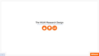 8
The WUA! Research Design
 