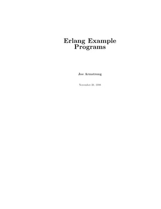 Erlang Example
   Programs

   Joe Armstrong

    November 30, 1998
 