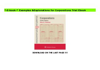 DOWNLOAD ON THE LAST PAGE !!!!
Informal and student-friendly, this best-selling study guide - recommended widely by professors in both Business Associations and Corporations courses - provides thematic coverage of the law of business organizations, beginning with agency and partnership law and focusing on corporations. Examples and Explanations for Corporations, Ninth Edition , combines clear text with examples and explanations that allow students to test their understanding of concepts and practice applying the law to real-life fact patterns.New to the Ninth Edition: Updates based on recent corporate statute revisions, including to the Delaware General Corporation Law and the Model Business Corporation Act (revised, 2016) New expanded materials on law of agency, with new examples and explanations focused on sole-proprietorship and agency law concepts tested on bar exams New expanded materials on partnership law, with summaries of cases used in leading casebooks and new examples and explanations on partnership law concepts tested on bar exams Expanded materials on comparisons of LLCs and corporations, including on the growth of LLCs, inspection rights, fiduciary duties, and oppression New materials on purpose of the corporation, including the recent Business Roundtable statement on corporate purpose and hybrid-purpose benefit corporations New illustrations of flow-through tax treatment, based on recent changes to the Internal Revenue Code and tax rates for individuals and corporations New descriptions of dual-class voting structures, with illustrations of companies such as Google/Alphabet that have adopted such structures Updated description of shareholder activism and recent developments in use of shareholder proposal rule, including emergence of ESG investing and Blackrock's letters to CEOs Updates on regulation of securities offerings, including new exemptions for financial crowdfunding and mini-registrations under Regulation A+ Revised text on new cases claiming lapses in board oversight,
including Delaware Supreme Court's decision in Marchand v. Barnhill Revised materials on Supreme Court decisions (including Lorenzo and In re Trulia) affecting the procedure and elements applicable to securities fraud class actions Revised text and examples on tipping liability in insider-trading cases, after Supreme Court's decision in US v. Salman New materials on recent Delaware M&Acases, including Kahn v. M&FWorldwide Corp. and Corwin v. KKR Financial Holdings, LLC Buy Examples &Explanations for Corporations Best
*-E-book-* Examples &Explanations for Corporations Trial Ebook
 